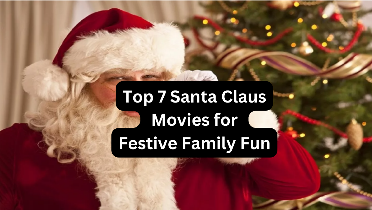 Top 7 Santa Claus Movies for Festive Family Fun